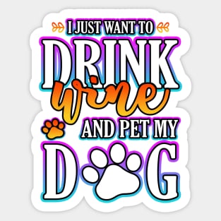 I Just Want To Drink Wine And Pet My Dog Sticker